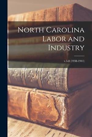 North Carolina Labor and Industry; v.5-8 (1938-1941)