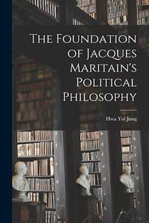 The Foundation of Jacques Maritain's Political Philosophy