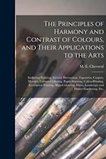 The Principles of Harmony and Contrast of Colours, and Their Applications to the Arts