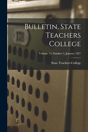 Bulletin, State Teachers College; Volume 14, Number 3, January 1927