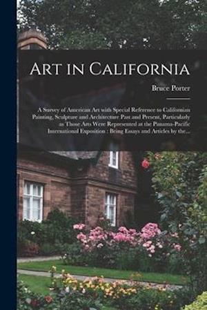 Art in California : a Survey of American Art With Special Reference to Californian Painting, Sculpture and Architecture Past and Present, Particularly