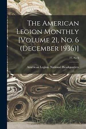 The American Legion Monthly [Volume 21, No. 6 (December 1936)]; 21, no 6