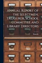 Annual Report of the Selectmen, Treasurer, School Committee and Library Directors