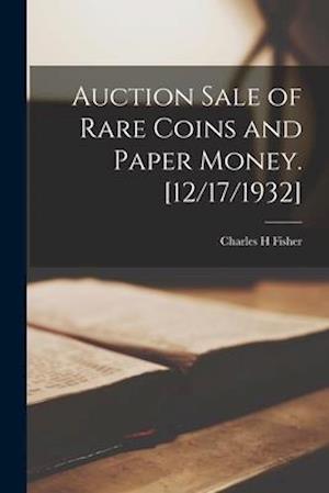 Auction Sale of Rare Coins and Paper Money. [12/17/1932]