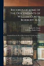 Records of Some of the Descendants of William Curtis, Roxbury, 1632 : Compiled From the Ms. of Miss Catherine P. Curtis, and Other Sources; no. 1 