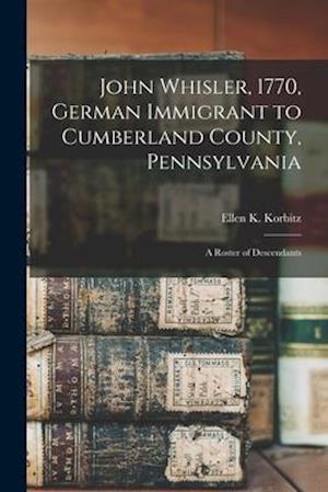 John Whisler, 1770, German Immigrant to Cumberland County, Pennsylvania