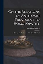 On the Relations of Antitoxin Treatment to Homoeopathy : Including a New Explanation of the Law of "similia" 