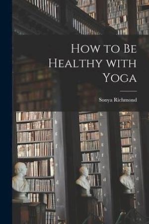 How to Be Healthy With Yoga