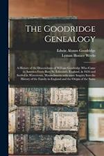 The Goodridge Genealogy : a History of the Descendants of William Goodridge Who Came to America From Bury St. Edmunds, England, in 1636 and Settled in