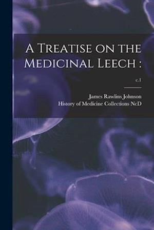 A Treatise on the Medicinal Leech :; c.1