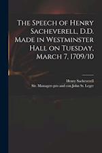 The Speech of Henry Sacheverell, D.D. Made in Westminster Hall on Tuesday, March 7, 1709/10 