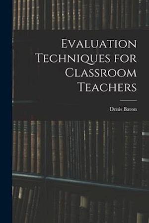 Evaluation Techniques for Classroom Teachers