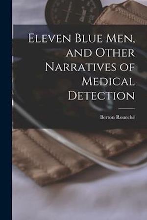 Eleven Blue Men, and Other Narratives of Medical Detection