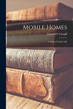 Mobile Homes; a Study of Trailer Life