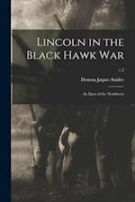 Lincoln in the Black Hawk War : an Epos of the Northwest; c.2 