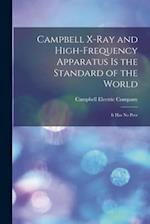 Campbell X-ray and High-frequency Apparatus is the Standard of the World : It Has No Peer 