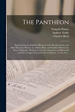 The Pantheon : Representing the Fabulous Histories of the Heathen Gods, and Most Illustrious Heroes : in a Short, Plain, and Familiar Method, by Way o
