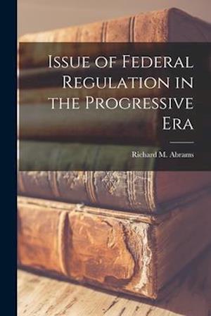 Issue of Federal Regulation in the Progressive Era