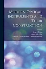 Modern Optical Instruments and Their Construction [electronic Resource] 