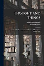 Thought and Things : a Study of the Development and Meaning of Thought, or Genetic Logic 