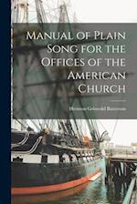 Manual of Plain Song for the Offices of the American Church 
