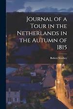 Journal of a Tour in the Netherlands in the Autumn of 1815 [microform] 