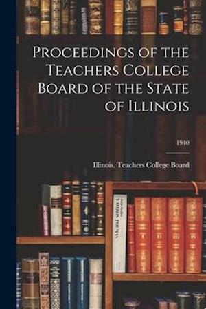 Proceedings of the Teachers College Board of the State of Illinois; 1940