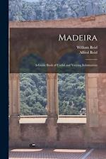 Madeira : a Guide Book of Useful and Varying Information 