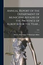 Annual Report of the Department of Municipal Affairs of the Province of Alberta for the Year ..; 1931
