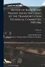 Review of Basic Rapid Transit Issues Discussed by the Transportation Technical Committee, 1959-1961; 18-May-61