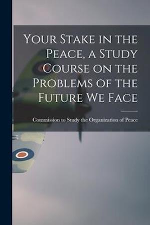 Your Stake in the Peace, a Study Course on the Problems of the Future We Face