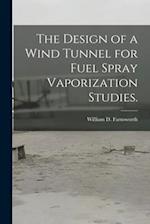 The Design of a Wind Tunnel for Fuel Spray Vaporization Studies.