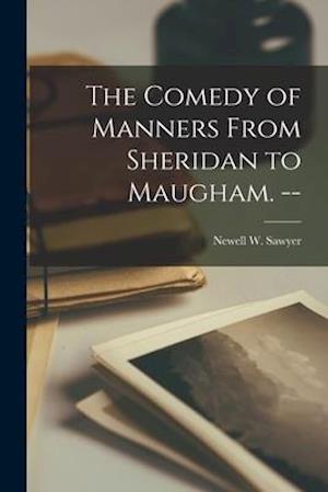 The Comedy of Manners From Sheridan to Maugham. --