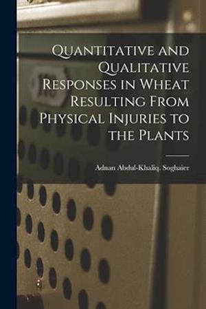 Quantitative and Qualitative Responses in Wheat Resulting From Physical Injuries to the Plants