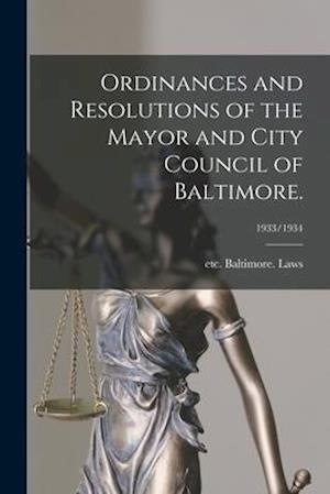 Ordinances and Resolutions of the Mayor and City Council of Baltimore.; 1933/1934