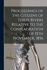 Proceedings of the Citizens of Three Rivers Relative to the Conflagration of 15th November, 1856 [microform] 