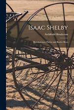 Isaac Shelby : Revolutionary Patriot and Border Hero 