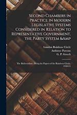 Second Chambers in Practice in Modern Legislative Systems Considered in Relation to Representative Government, the Party System & the Referendum :