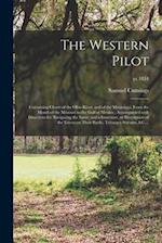 The Western Pilot : Containing Charts of the Ohio River, and of the Mississippi, From the Mouth of the Missouri to the Gulf of Mexico ; Accompanied Wi