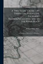 A Two Years' Cruise off Tierra Del Fuego, the Falkland Islands,Patagonia, and in the River Plate; a Narrative of Life in the Southern Seas; 2 