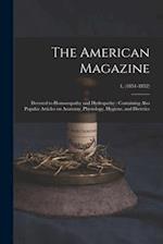 The American Magazine : Devoted to Homoeopathy and Hydropathy : Containing Also Popular Articles on Anatomy, Physiology, Hygiene, and Dietetics; 1, (1