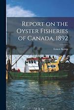 Report on the Oyster Fisheries of Canada, 1892 [microform] 