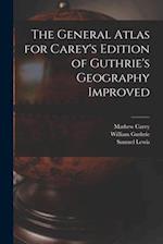 The General Atlas for Carey's Edition of Guthrie's Geography Improved 
