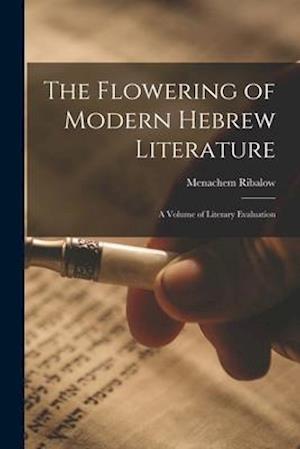 The Flowering of Modern Hebrew Literature; a Volume of Literary Evaluation