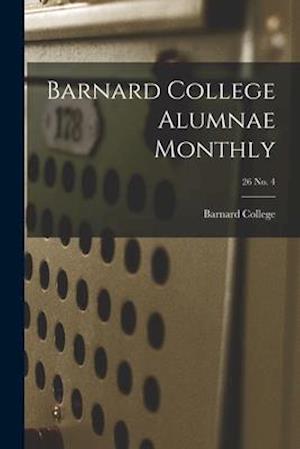 Barnard College Alumnae Monthly; 26 No. 4