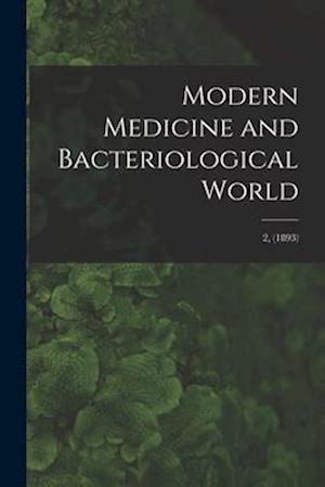 Modern Medicine and Bacteriological World; 2, (1893)