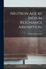 Neutron Age by Indium Resonance Absorption.