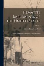 Hematite Implements of the United States : Together With Chemical Analysis of Various Hematites; Bulletin. 6 