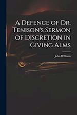 A Defence of Dr. Tenison's Sermon of Discretion in Giving Alms 
