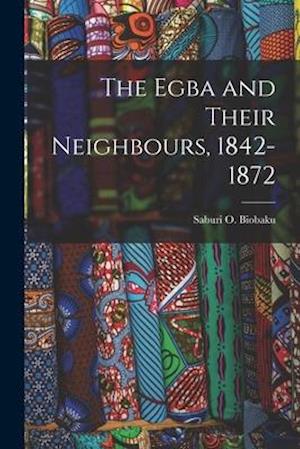 The Egba and Their Neighbours, 1842-1872